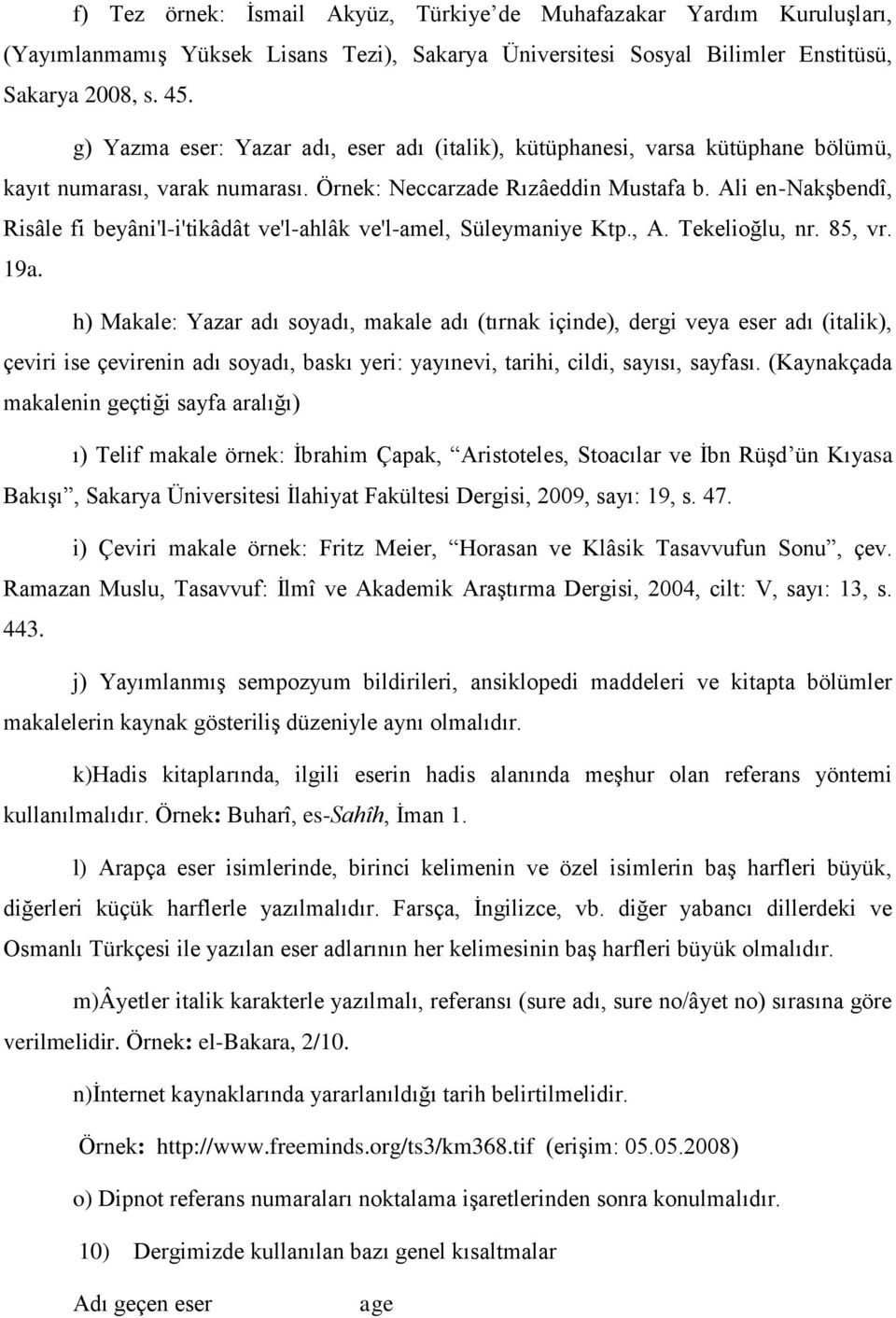 Ali en-nakşbendî, Risâle fi beyâni'l-i'tikâdât ve'l-ahlâk ve'l-amel, Süleymaniye Ktp., A. Tekelioğlu, nr. 85, vr. 19a.