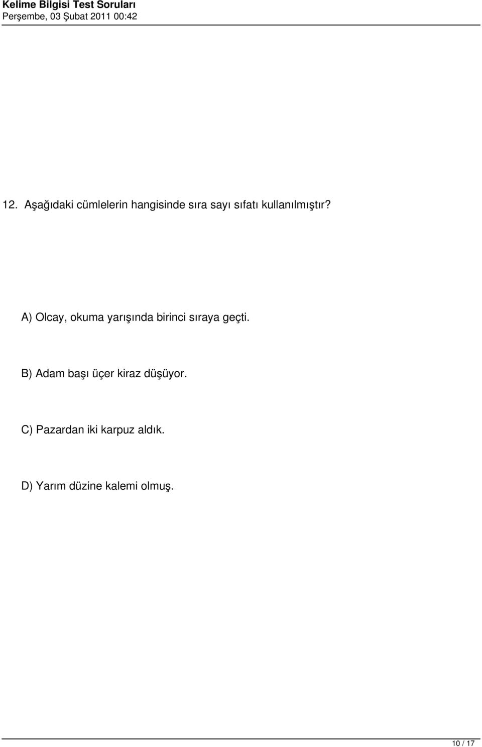 A) Olcay, okuma yarışında birinci sıraya geçti.