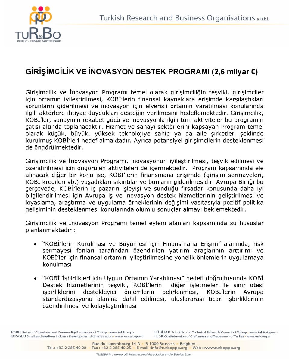 Girişimcilik, KOBİ ler, sanayinin rekabet gücü ve inovasyonla ilgili tüm aktiviteler bu programın çatısı altında toplanacaktır.