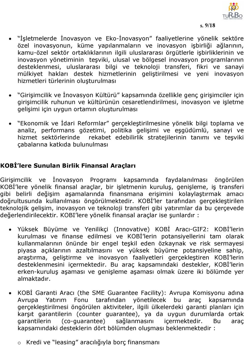 mülkiyet hakları destek hizmetlerinin geliştirilmesi ve yeni inovasyon hizmetleri türlerinin oluşturulması Girişimcilik ve İnovasyon Kültürü kapsamında özellikle genç girişimciler için girişimcilik