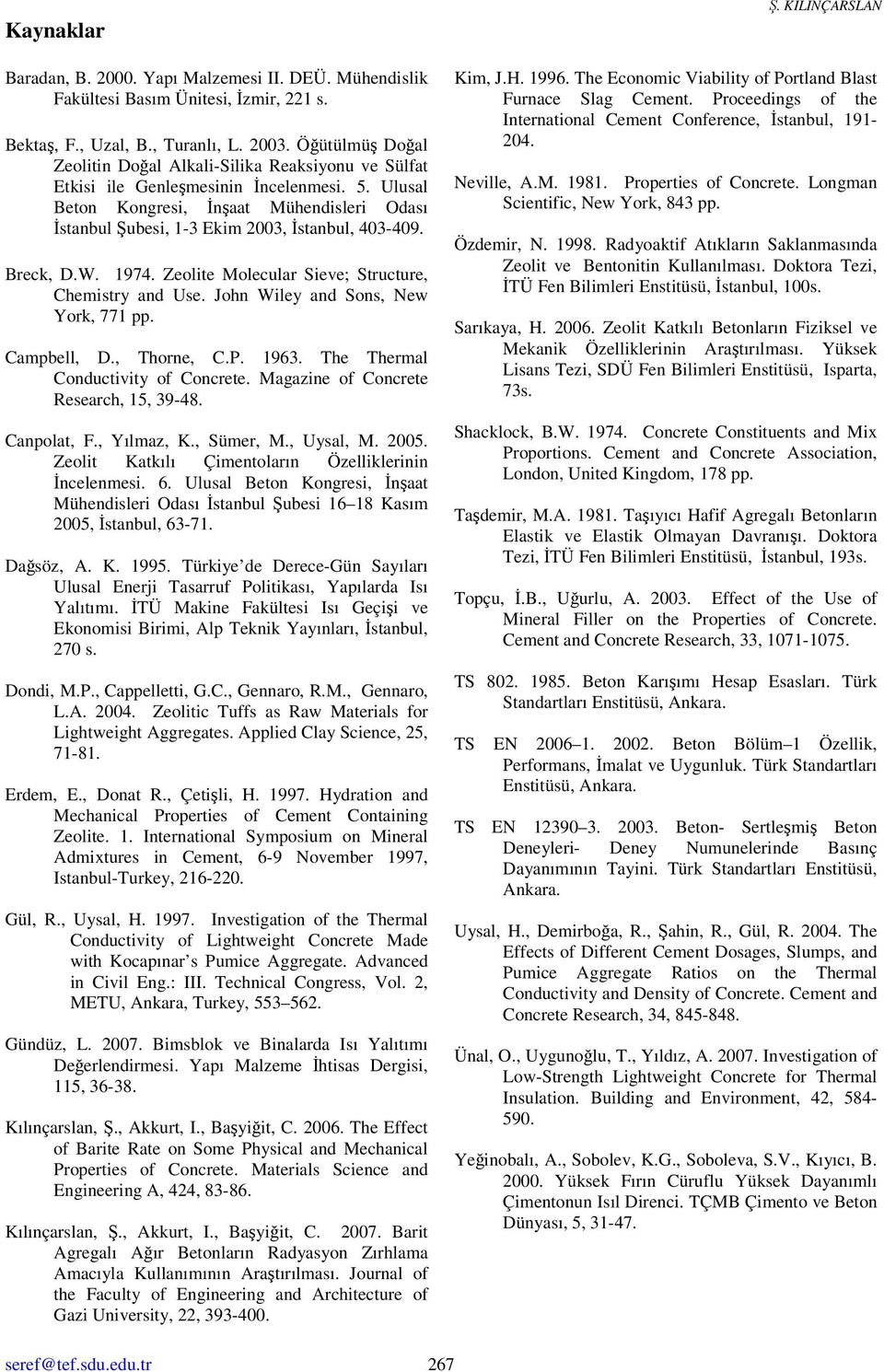 Ulusal Beton Kongresi, İnşaat Mühendisleri Odası İstanbul Şubesi, 1-3 Ekim 2003, İstanbul, 403-409. Breck, D.W. 1974. Zeolite Molecular Sieve; Structure, Chemistry and Use.