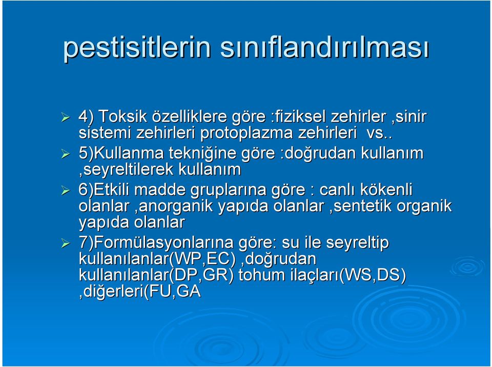 . 5)Kullanma tekniğine göre :doğrudan kullanım,seyreltilerek kullanım 6)Etkili madde gruplarına göre : canlı