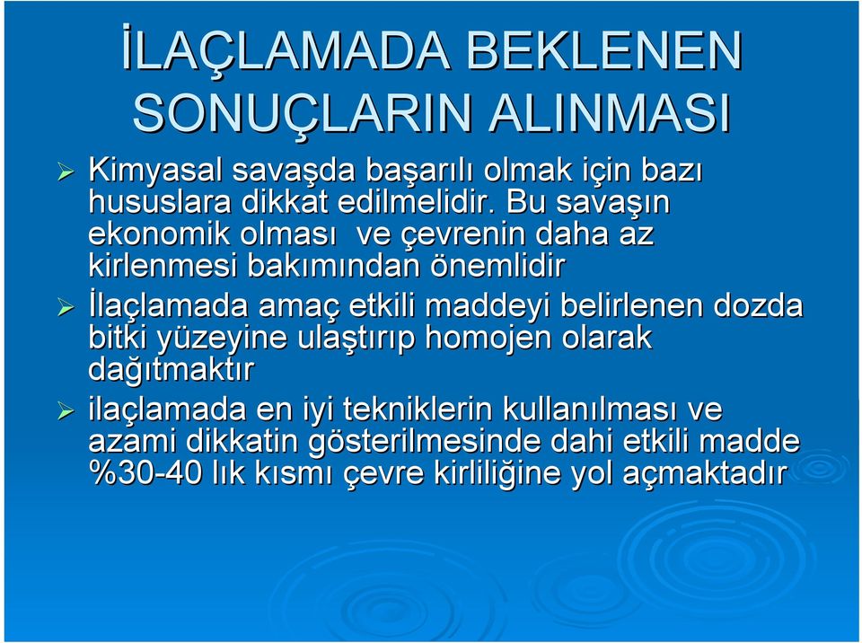 Bu savaşın ekonomik olması ve çevrenin daha az kirlenmesi bakımından önemlidir İlaçlamada amaç etkili