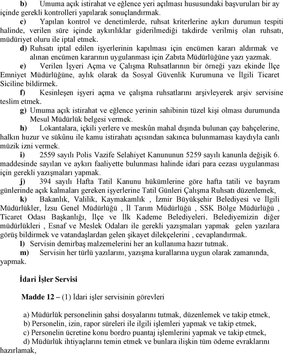 d) Ruhsatı iptal edilen işyerlerinin kapılması için encümen kararı aldırmak ve alınan encümen kararının uygulanması için Zabıta Müdürlüğüne yazı yazmak.