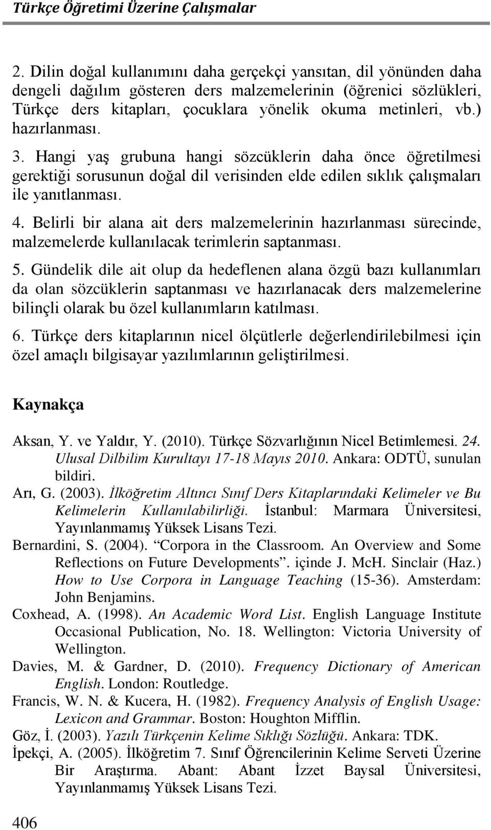 Belirli bir alana ait ders malzemelerinin hazırlanması sürecinde, malzemelerde kullanılacak terimlerin saptanması. 5.