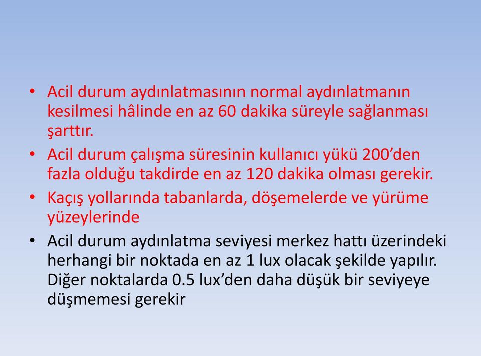 Kaçış yollarında tabanlarda, döşemelerde ve yürüme yüzeylerinde Acil durum aydınlatma seviyesi merkez hattı