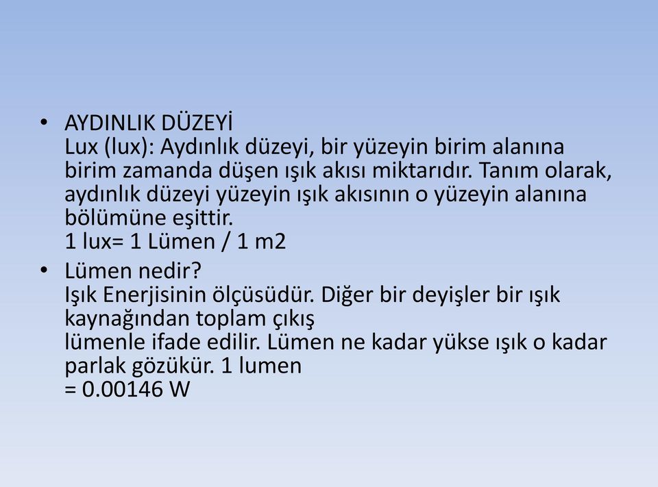 1 lux= 1 Lümen / 1 m2 Lümen nedir? Işık Enerjisinin ölçüsüdür.