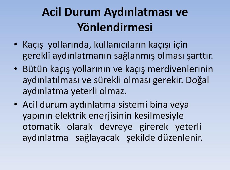 Bütün kaçış yollarının ve kaçış merdivenlerinin aydınlatılması ve sürekli olması gerekir.