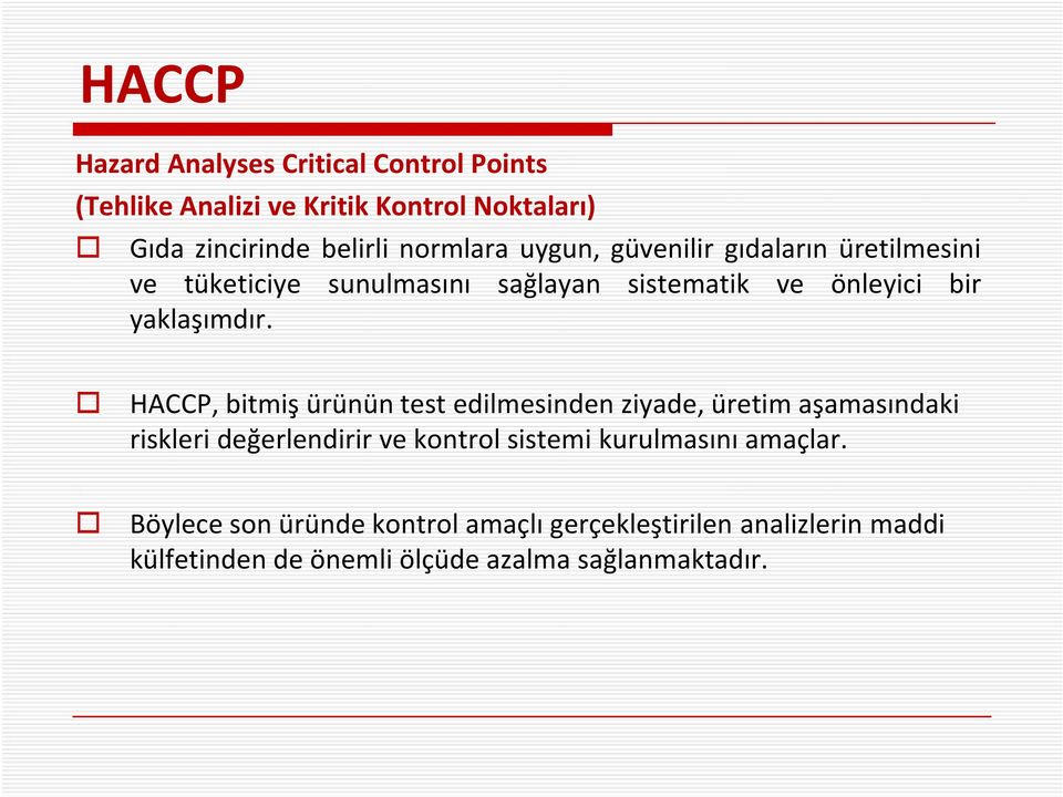 HACCP, bitmiş ürünün test edilmesinden ziyade, üretim aşamasındaki riskleri değerlendirir ve kontrol sistemi kurulmasını