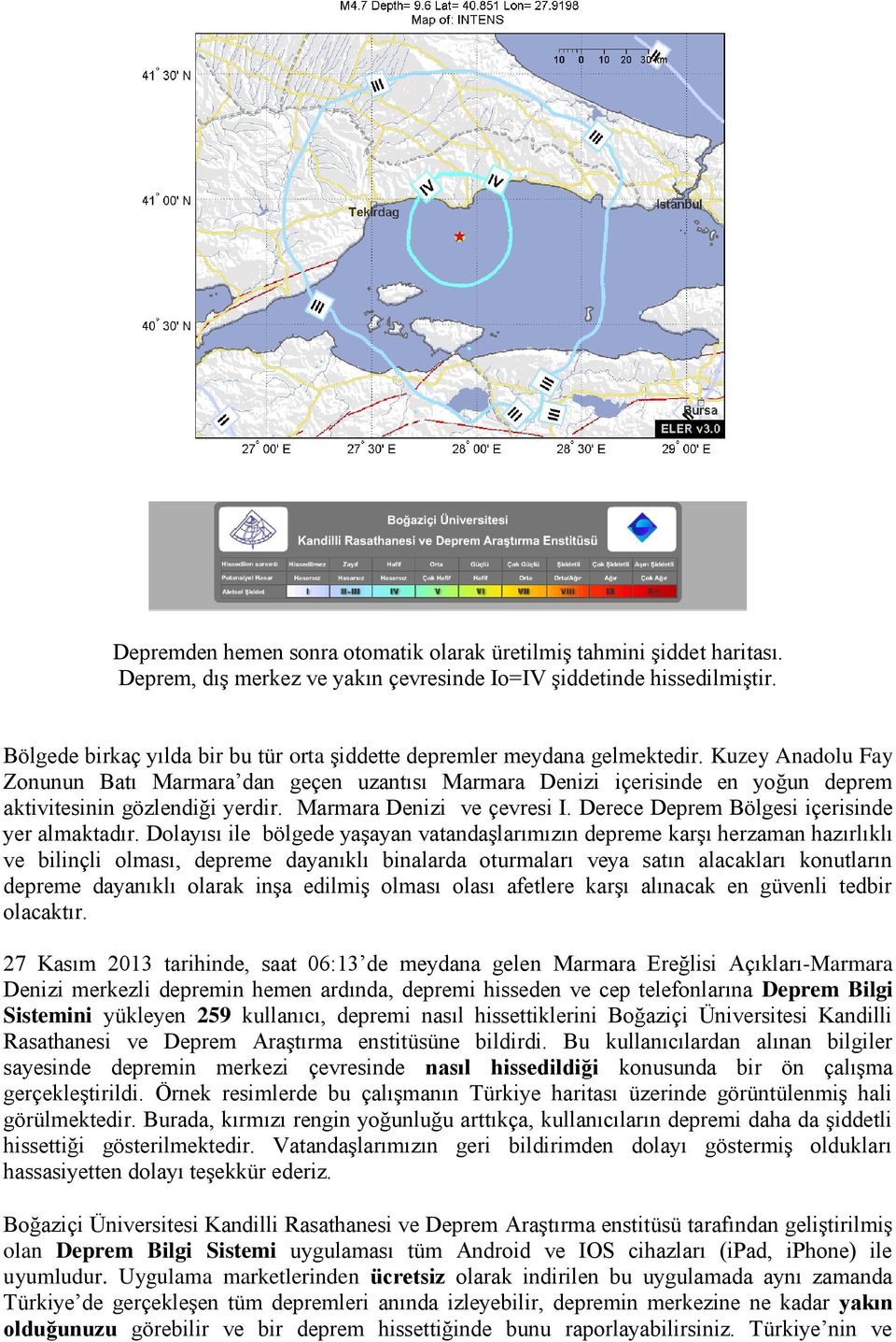 Kuzey Anadolu Fay Zonunun Batı Marmara dan geçen uzantısı Marmara Denizi içerisinde en yoğun deprem aktivitesinin gözlendiği yerdir. Marmara Denizi ve çevresi I.
