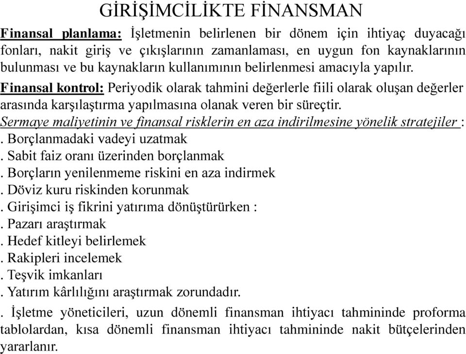 Sermaye maliyetinin ve finansal risklerin en aza indirilmesine yönelik stratejiler :. Borçlanmadaki vadeyi uzatmak. Sabit faiz oranı üzerinden borçlanmak.