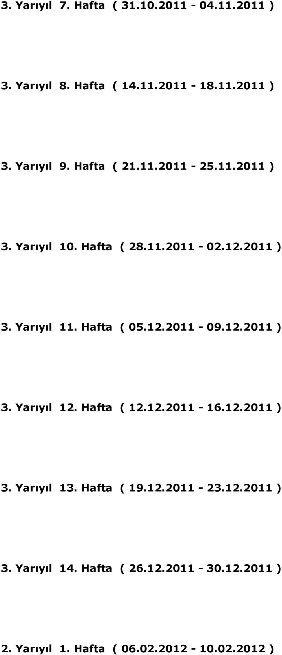 12.2011-09.12.2011 ) 3. Yarıyıl 12. Hafta ( 12.12.2011-16.12.2011 ) 3. Yarıyıl 13. Hafta ( 19.12.2011-23.