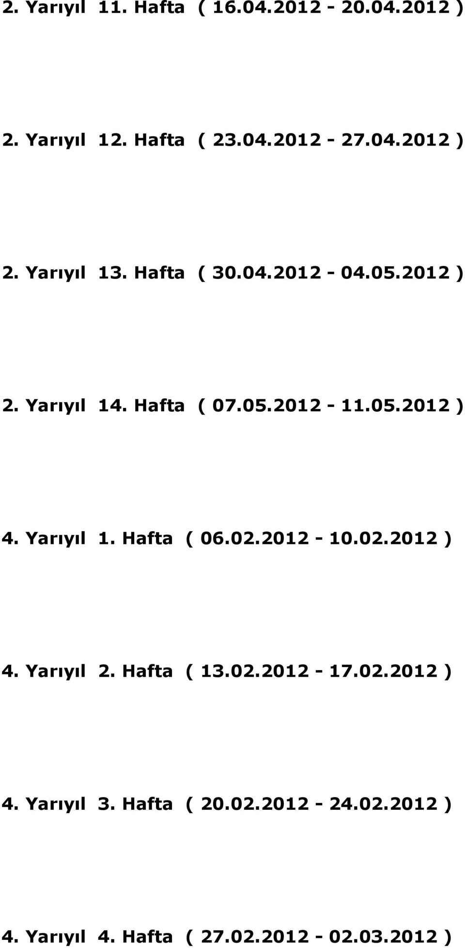 02.2012-10.02.2012 ) 4. Yarıyıl 2. Hafta ( 13.02.2012-17.02.2012 ) 4. Yarıyıl 3. Hafta ( 20.