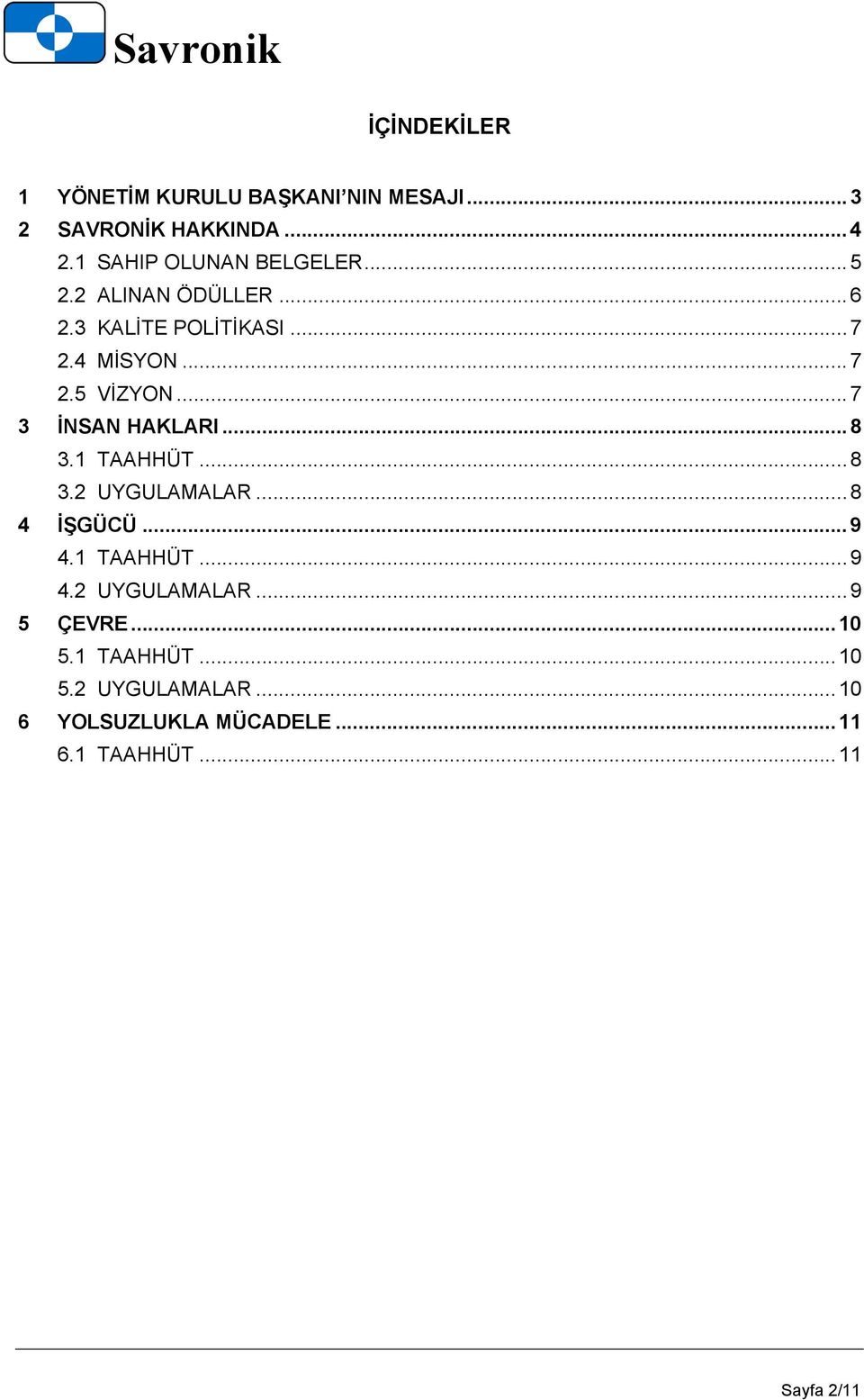 .. 8 3.1 TAAHHÜT... 8 3.2 UYGULAMALAR... 8 4 İŞGÜCÜ... 9 4.1 TAAHHÜT... 9 4.2 UYGULAMALAR... 9 5 ÇEVRE.