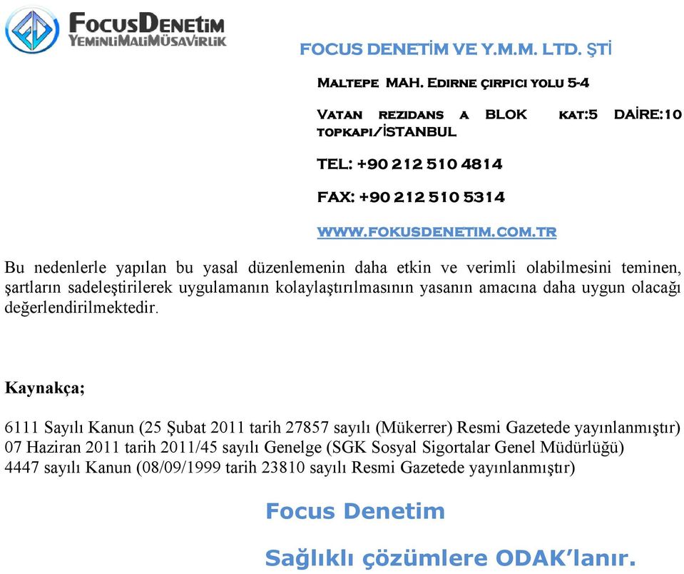 Kaynakça; 6111 Sayılı Kanun (25 Şubat 2011 tarih 27857 sayılı (Mükerrer) Resmi Gazetede yayınlanmıştır) 07 Haziran 2011 tarih