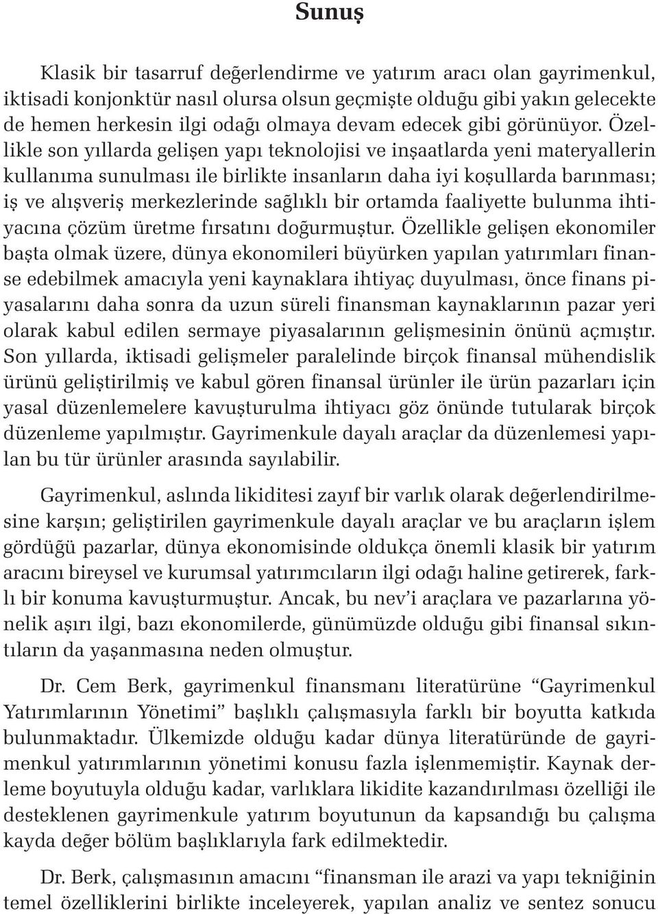 Özellikle son yıllarda gelişen yapı teknolojisi ve inşaatlarda yeni materyallerin kullanıma sunulması ile birlikte insanların daha iyi koşullarda barınması; iş ve alışveriş merkezlerinde sağlıklı bir