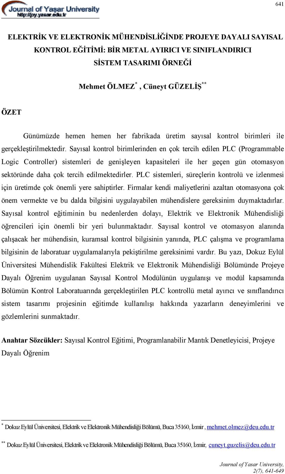 Sayısal kontrol birimlerinden en çok tercih edilen PLC (Programmable Logic Controller) sistemleri de genişleyen kapasiteleri ile her geçen gün otomasyon sektöründe daha çok tercih edilmektedirler.