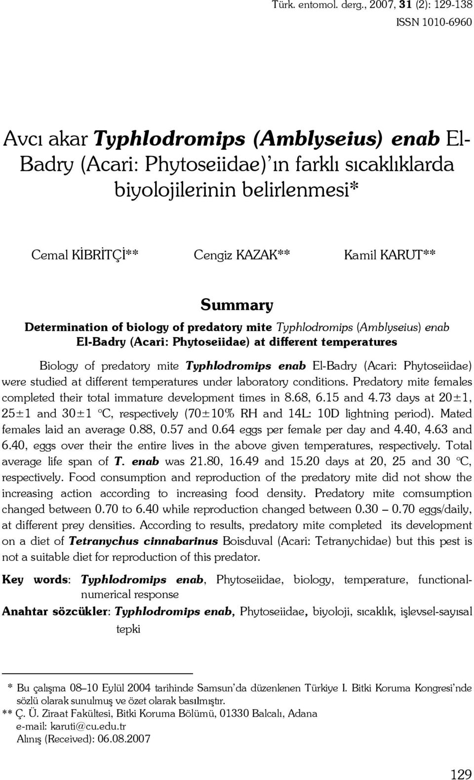 KAZAK** 1 Kamil KARUT** 1 Summary Determination of biology of predatory mite Typhlodromips (Amblyseius) enab El-Badry (Acari: Phytoseiidae) at different temperatures Biology of predatory mite