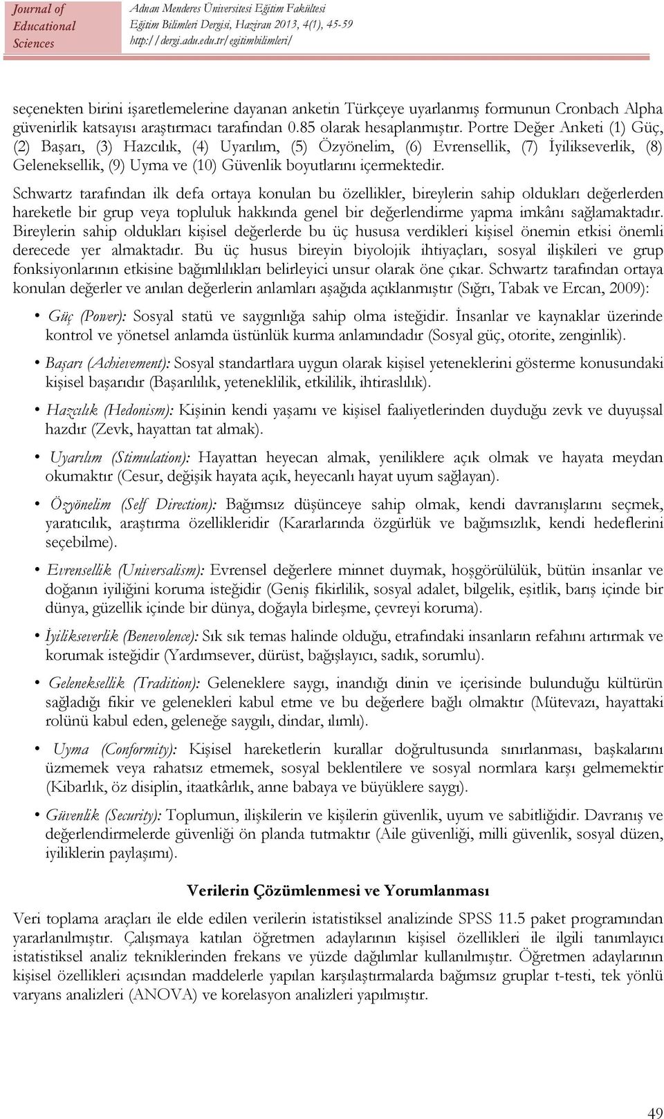 Schwartz tarafından ilk defa ortaya konulan bu özellikler, bireylerin sahip oldukları değerlerden hareketle bir grup veya topluluk hakkında genel bir değerlendirme yapma imkânı sağlamaktadır.