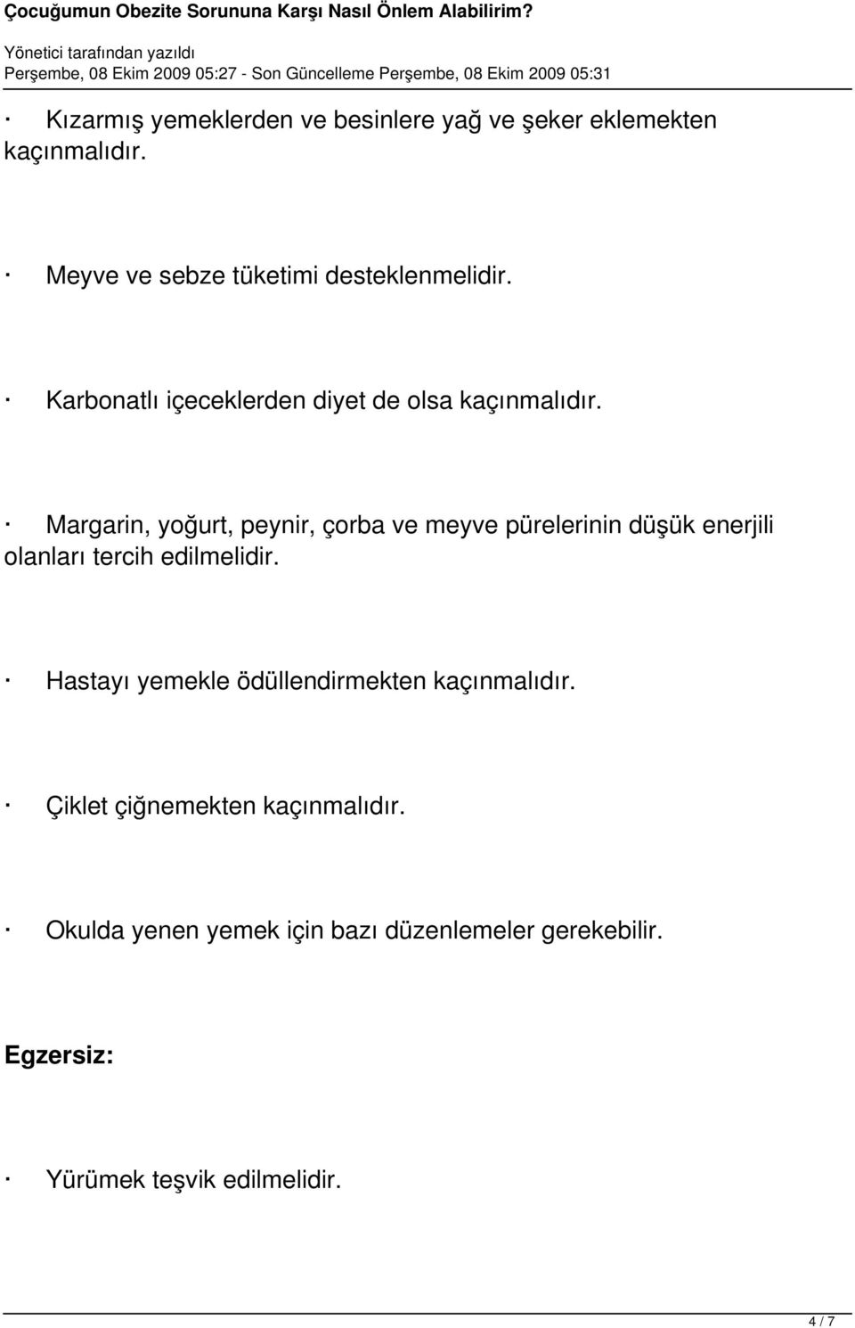 Margarin, yoğurt, peynir, çorba ve meyve pürelerinin düşük enerjili olanları tercih edilmelidir.