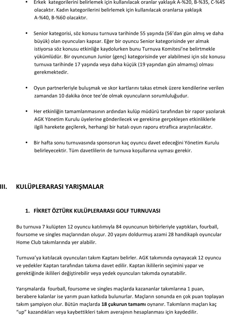 Eğer bir oyuncu Senior kategorisinde yer almak istiyorsa söz konusu etkinliğe kaydolurken bunu Turnuva Komitesi ne belirtmekle yükümlüdür.