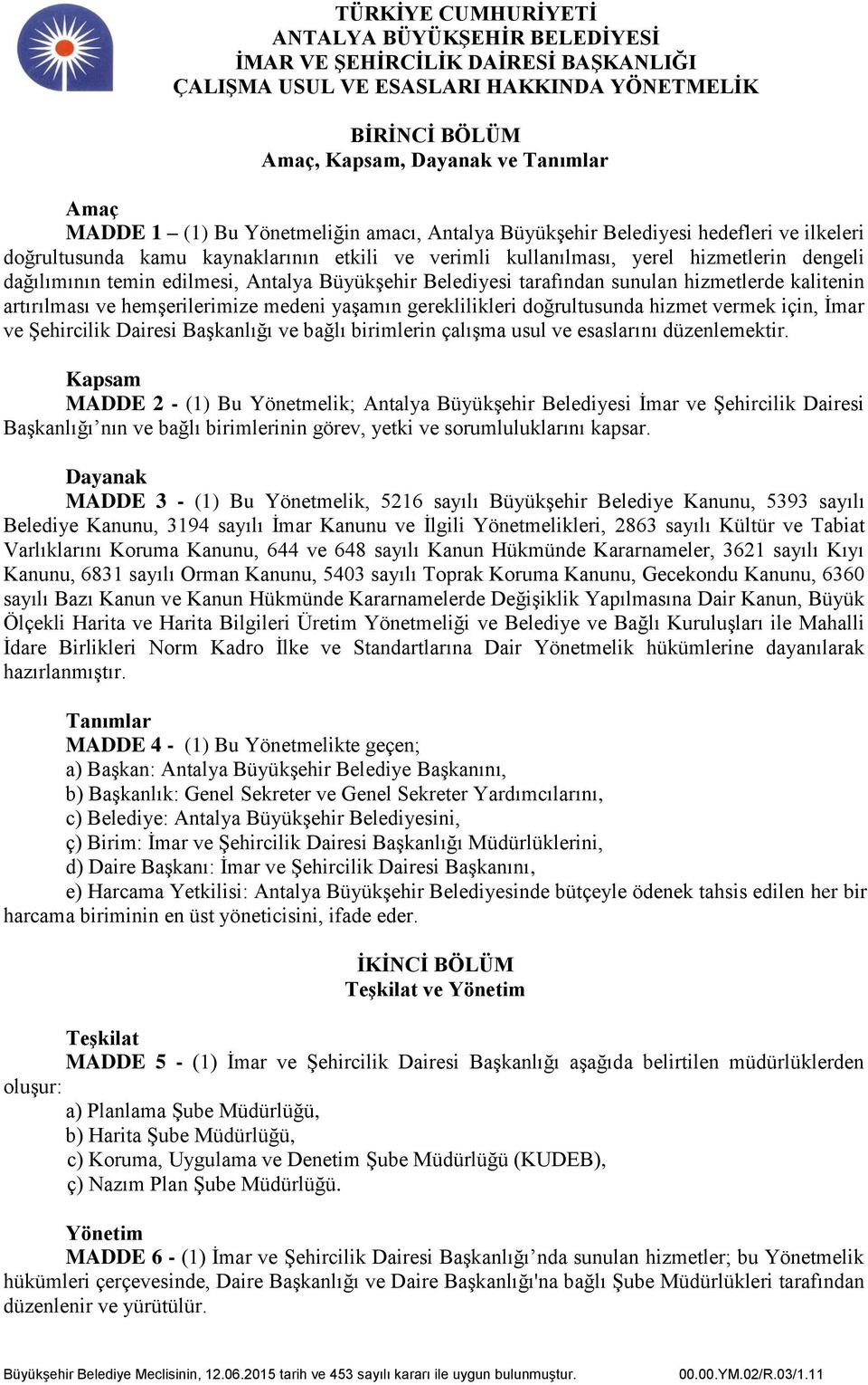 doğrultusunda hizmet vermek için, İmar ve Şehircilik Dairesi Başkanlığı ve bağlı birimlerin çalışma usul ve esaslarını düzenlemektir.