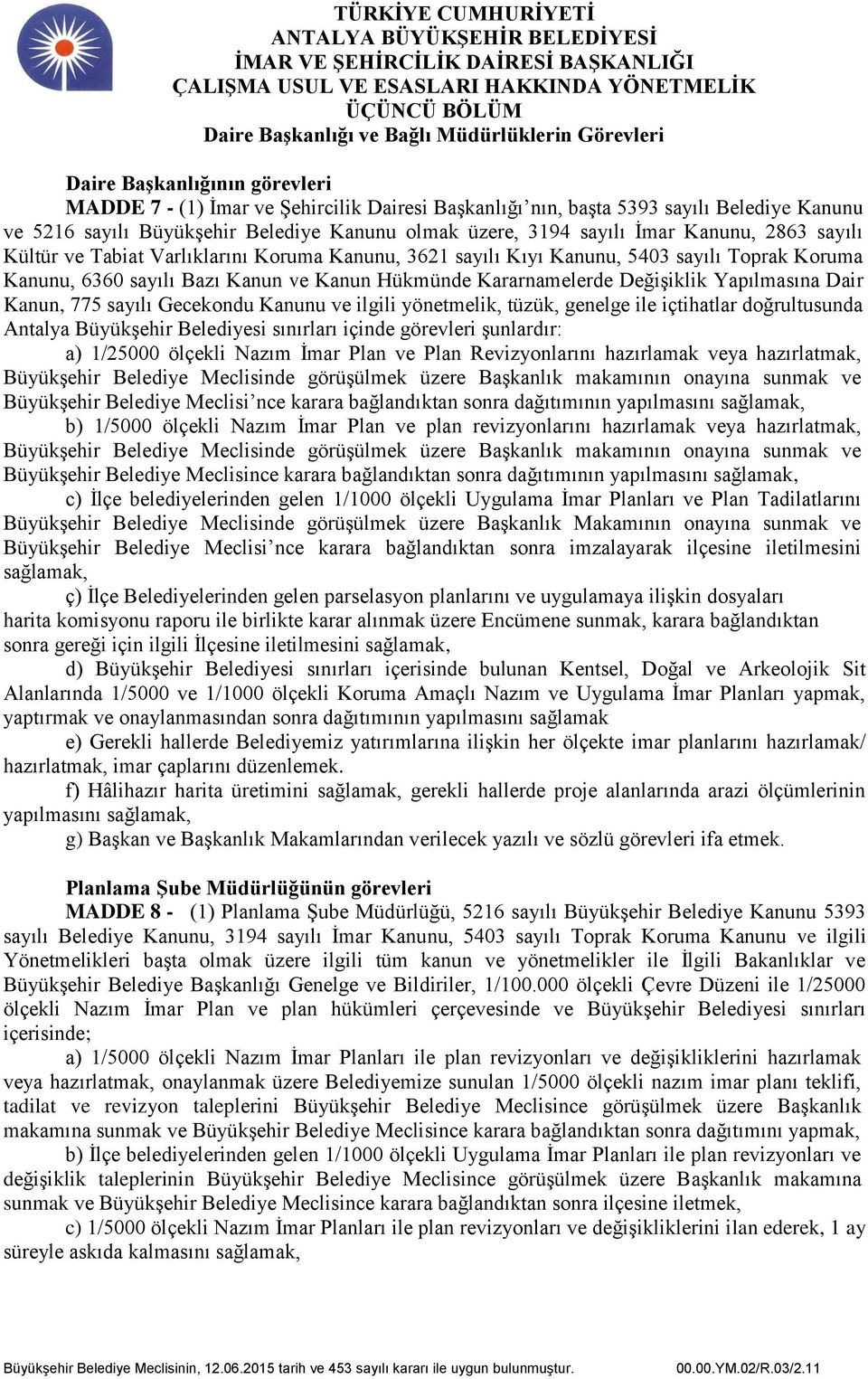 Kanun ve Kanun Hükmünde Kararnamelerde Değişiklik Yapılmasına Dair Kanun, 775 sayılı Gecekondu Kanunu ve ilgili yönetmelik, tüzük, genelge ile içtihatlar doğrultusunda Antalya Büyükşehir Belediyesi