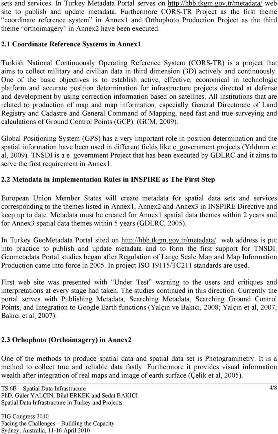 1 Coordinate Reference Systems in Annex1 Turkish National Continuously Operating Reference System (CORS-TR) is a project that aims to collect military and civilian data in third dimension (3D)