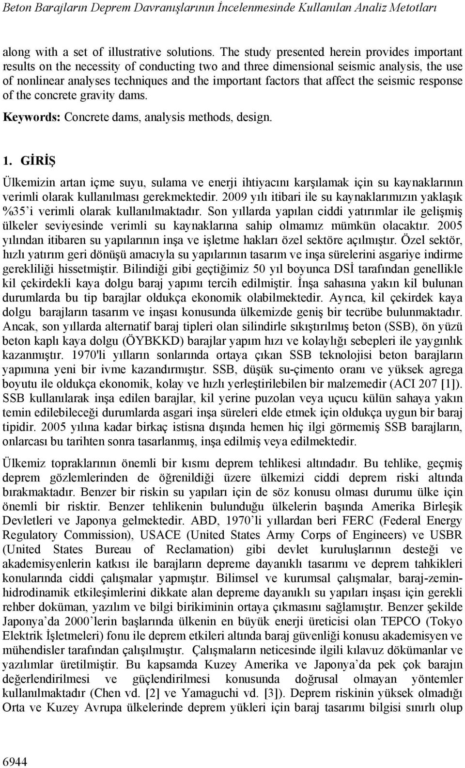 that affect the seismic response of the concrete gravity dams. Keywords: Concrete dams, analysis methods, design. 1.