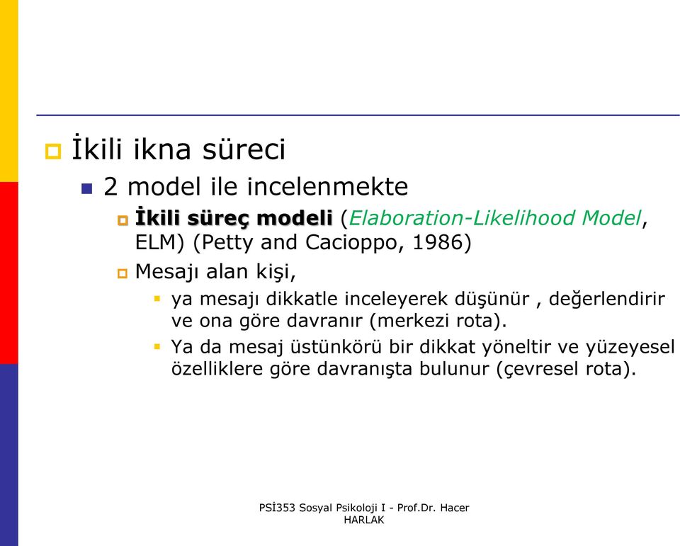 inceleyerek düşünür, değerlendirir ve ona göre davranır (merkezi rota).