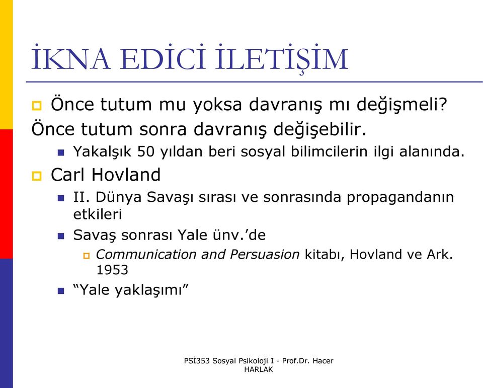 Yakalşık 50 yıldan beri sosyal bilimcilerin ilgi alanında. Carl Hovland II.