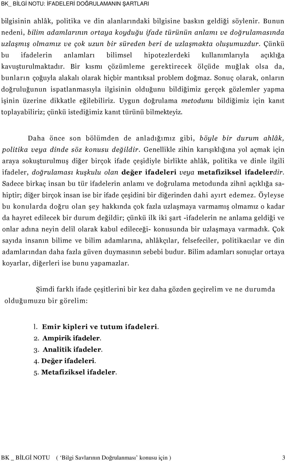 Çünkü bu ifadelerin anlamları bilimsel hipotezlerdeki kullanımlarıyla açıklığa kavuşturulmaktadır.