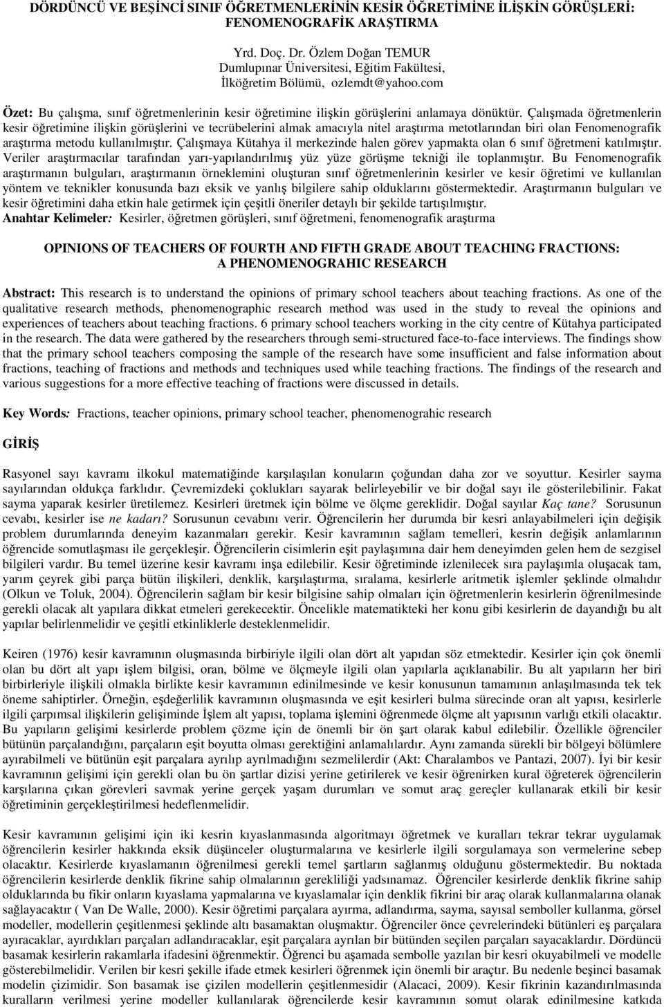 Çalışmada öğretmenlerin kesir öğretimine ilişkin görüşlerini ve tecrübelerini almak amacıyla nitel araştırma metotlarından biri olan Fenomenografik araştırma metodu kullanılmıştır.