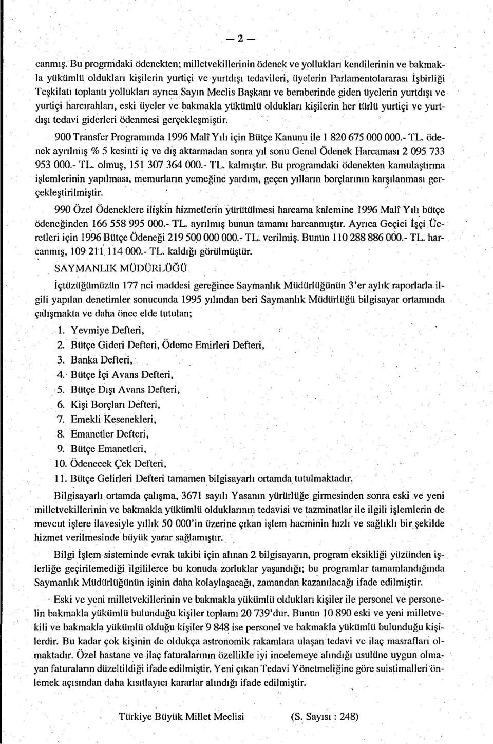 toplantı yollukları ayrıca Sayın Meclis Başkanı ve beraberinde giden üyelerin yurtdışı ve yurtiçi harcırahları, eski üyeler ve bakmakla yükümlü oldukları kişilerin her türlü yurtiçi ve yurtdışı