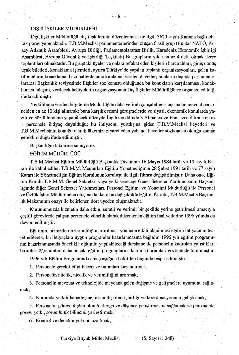 dürlüğü, dış ilişkilerinin düzenlenmesi ile ilgili 3620 sayılı Kanuna bağlı olarak görev yapmaktadır. T.B.M.