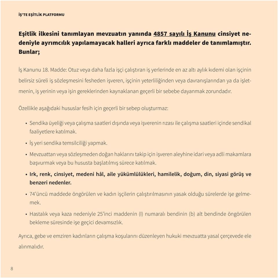 Madde: Otuz veya daha fazla işçi çalıştıran iş yerlerinde en az altı aylık kıdemi olan işçinin belirsiz süreli iş sözleşmesini fesheden işveren, işçinin yeterliliğinden veya davranışlarından ya da