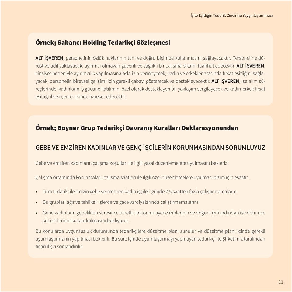 ALT İŞVEREN, cinsiyet nedeniyle ayırımcılık yapılmasına asla izin vermeyecek; kadın ve erkekler arasında fırsat eşitliğini sağlayacak, personelin bireysel gelişimi için gerekli çabayı gösterecek ve