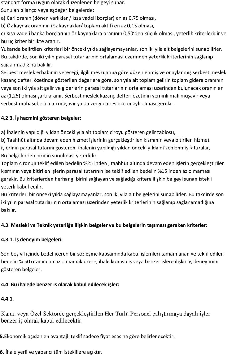 Yukarıda belirtilen kriterleri bir önceki yılda sağlayamayanlar, son iki yıla ait belgelerini sunabilirler.