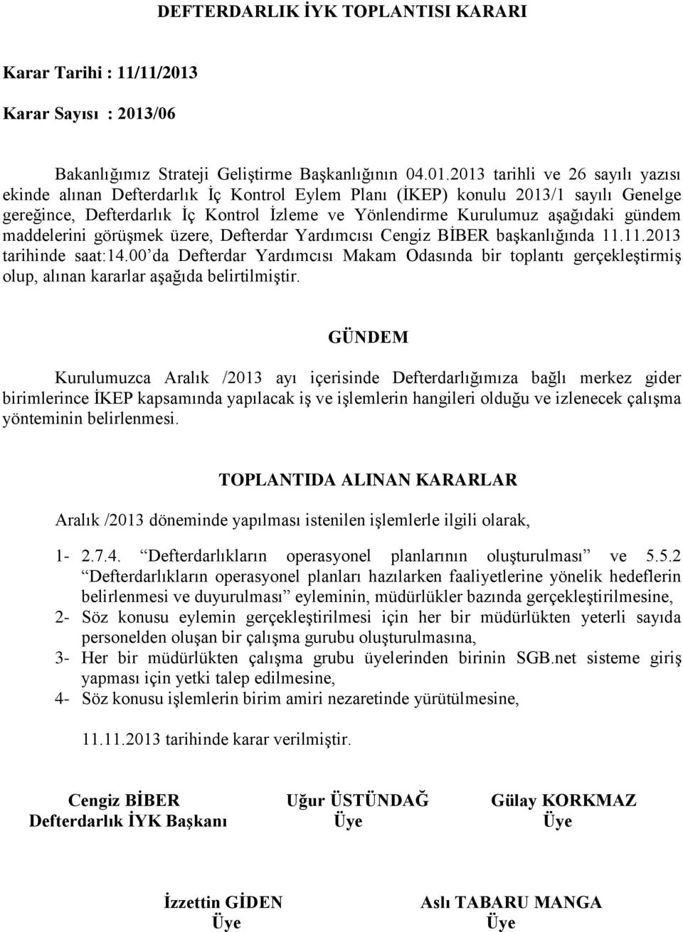 gider birimlerince İKEP kapsamında yapılacak iş ve işlemlerin hangileri olduğu ve izlenecek çalışma yönteminin belirlenmesi. Aralık /2013 döneminde yapılması istenilen işlemlerle ilgili olarak, 1-2.7.