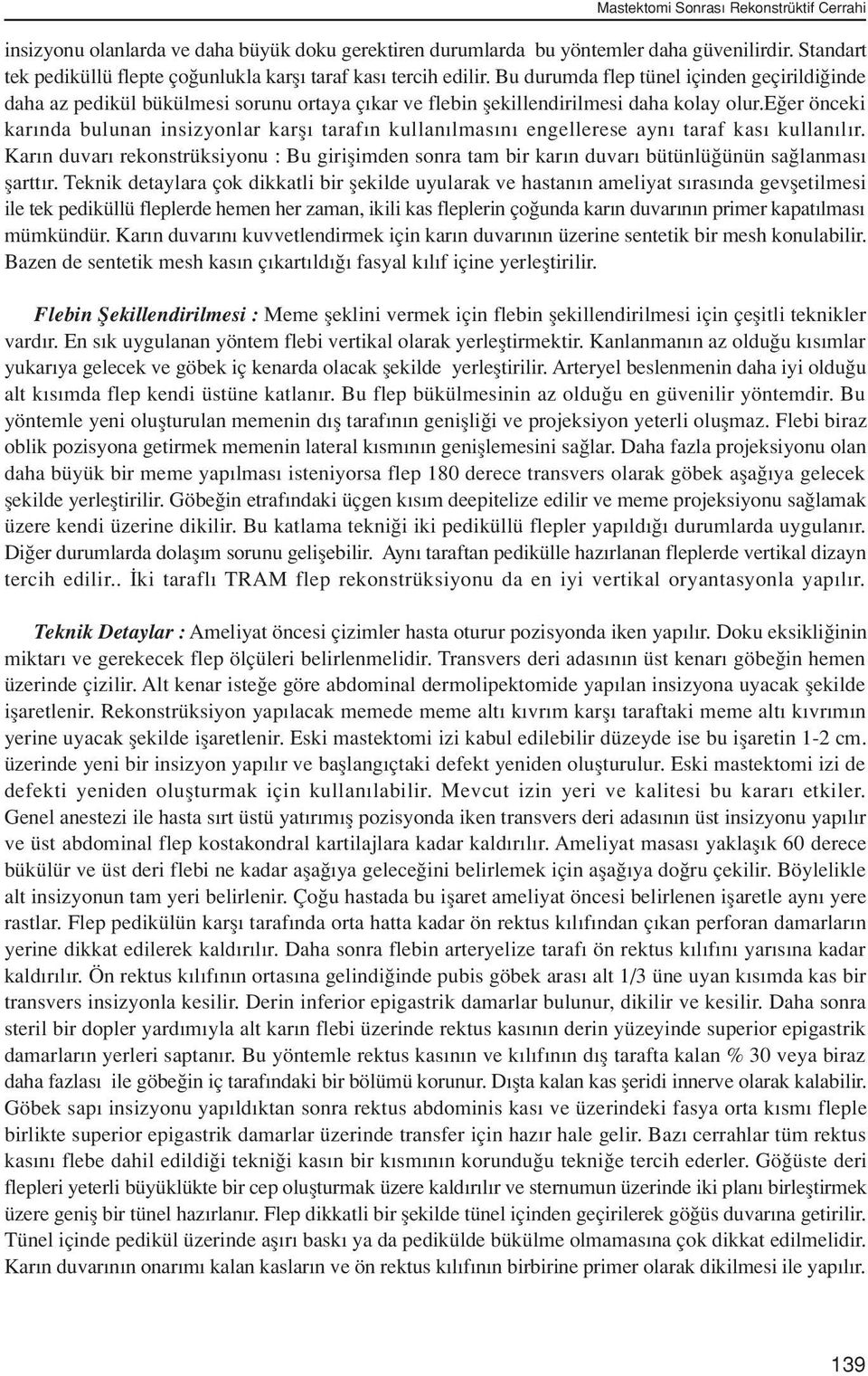 Bu durumda flep tünel içinden geçirildi inde daha az pedikül bükülmesi sorunu ortaya ç kar ve flebin flekillendirilmesi daha kolay olur.