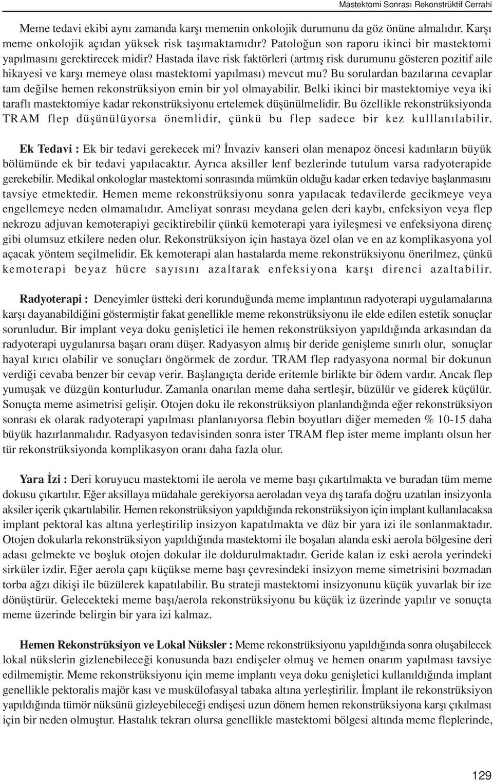 Hastada ilave risk faktörleri (artm fl risk durumunu gösteren pozitif aile hikayesi ve karfl memeye olas mastektomi yap lmas ) mevcut mu?