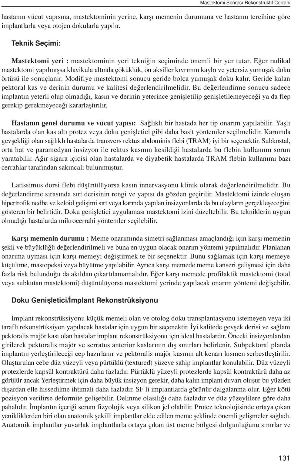 E er radikal mastektomi yap lm flsa klavikula alt nda çöküklük, ön aksiller k vr m n kayb ve yetersiz yumuflak doku örtüsü ile sonuçlan r. Modifiye mastektomi sonucu geride bolca yumuflak doku kal r.