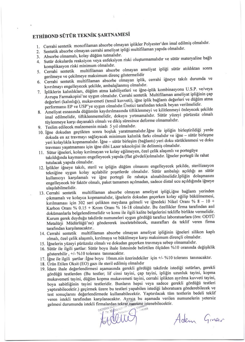 Sutiir dokularda reaksiyon veya "nr"triyon komplikasyon riski minimum olmahdrr' atrldrktan sonra 5. Cerrahi sentetik multifilaman absorbe olmayan ameliyat ipli[i siitiir 1.