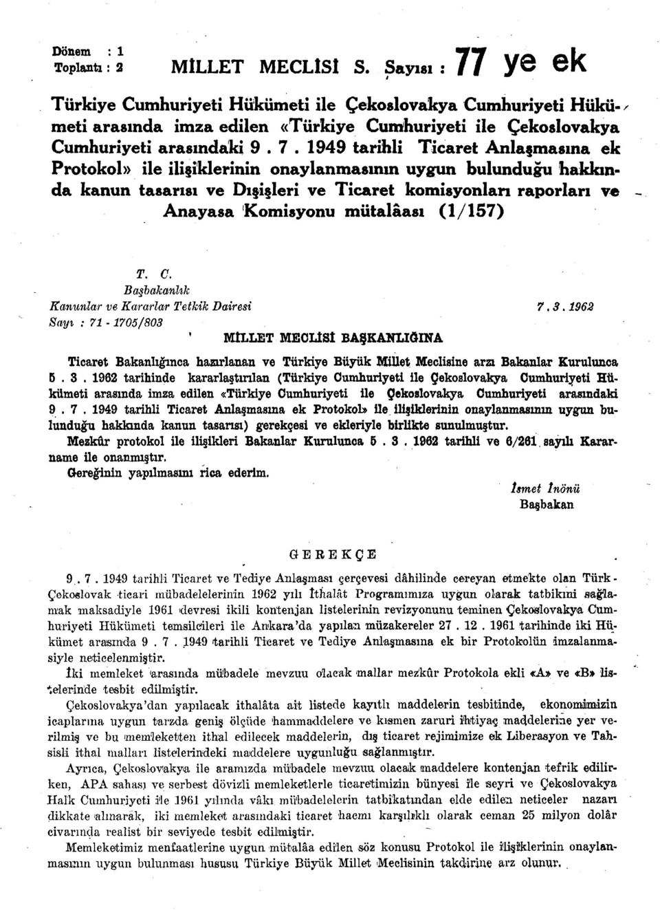 1949 tarihli Ticaret Anlaşmasına ek Protokol ile ilişiklerinin onaylanmasının uygun bulunduğu hakkında kanun tasarısı ve Dışişleri ve Ticaret komisyonları raporları ve - Anayasa Komisyonu mütalâası