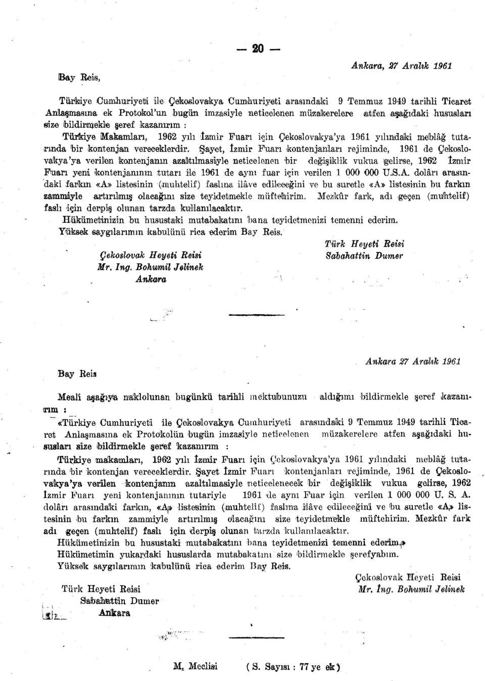 Şayet, İzmir Fuarı kontenjanları rejiminde, 1961 de Çekoslovakya'ya verilen kontenjanın azaltılmasiyle neticelenen bir değişiklik vukua ıgelirse, 1902 İzmir Fuarı yeni kontenjanının tutarı ile 1961