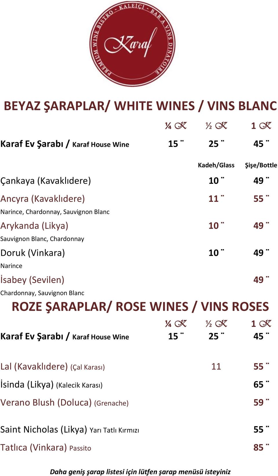 Blanc ROZE ŞARAPLAR/ ROSE WINES / VINS ROSES ¼ K ½ K 1 K Karaf Ev Şarabı / Karaf House Wine 15 25 45 Lal (Kavaklıdere) (Çal Karası) 11 55 İsinda (Likya) (Kalecik Karası)