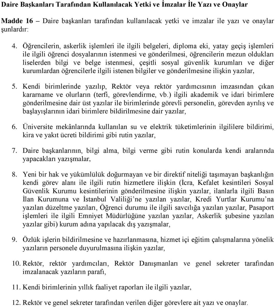 belge istenmesi, çeşitli sosyal güvenlik kurumları ve diğer kurumlardan öğrencilerle ilgili istenen bilgiler ve gönderilmesine ilişkin yazılar, 5.