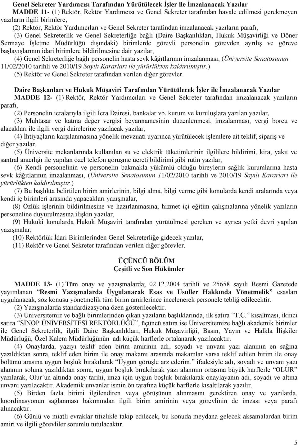 Döner Sermaye İşletme Müdürlüğü dışındaki) birimlerde görevli personelin görevden ayrılış ve göreve başlayışlarının idari birimlere bildirilmesine dair yazılar, (4) Genel Sekreterliğe bağlı