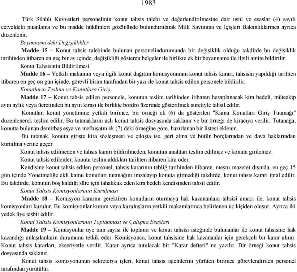 Beyannamedeki Değişiklikler Madde 15 Konut tahsis talebinde bulunan personelindurumunda bir değişiklik olduğu takdirde bu değişiklik tarihinden itibaren en geç bir ay içinde, değişikliği gösteren