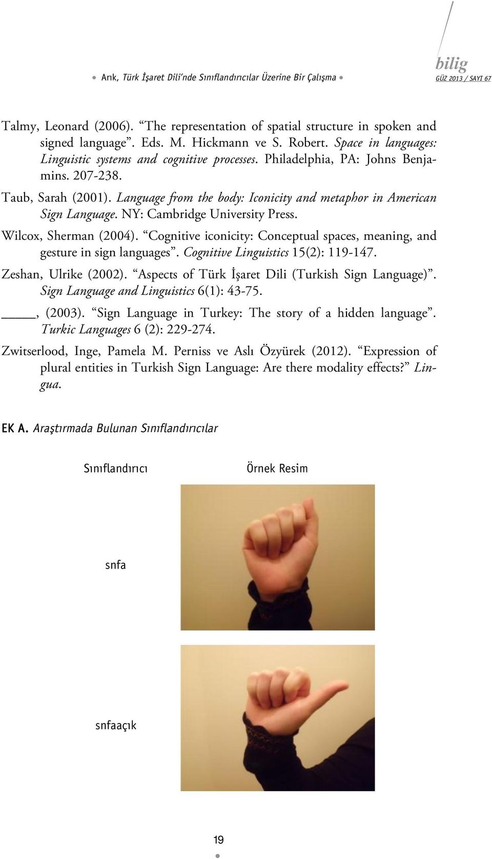 Language from the body: Iconicity and metaphor in American Sign Language. NY: Cambridge University Press. Wilcox, Sherman (2004).